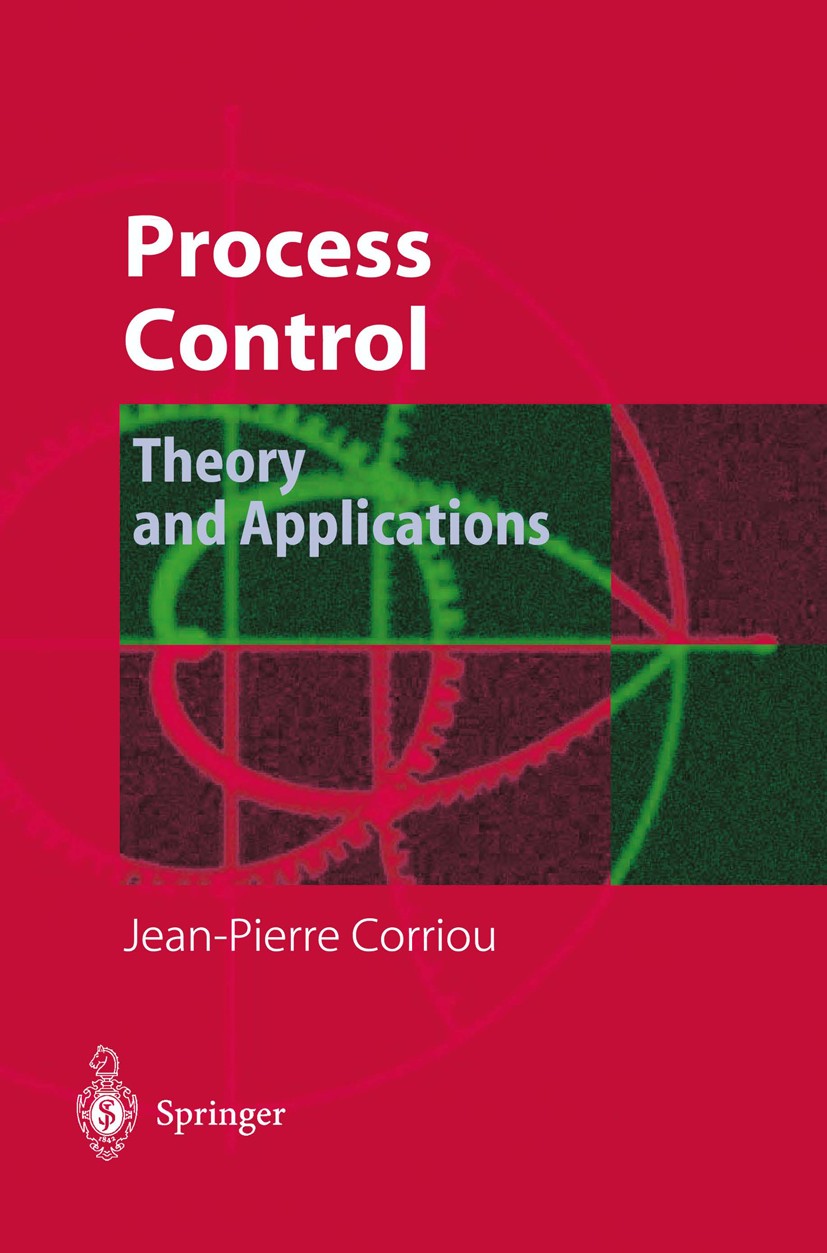 Titlebook: Process Control; Theory and Applicati Jean-Pierre Corriou Book 20041st edition Springer-Verlag London 2004 Chemical Engineering.Computer-Ai Titlebook: Process Control; Theory and Applicati Jean-Pierre Corriou Book 20041st edition Springer-Verlag London 2004 Chemical Engineering.Computer-Ai