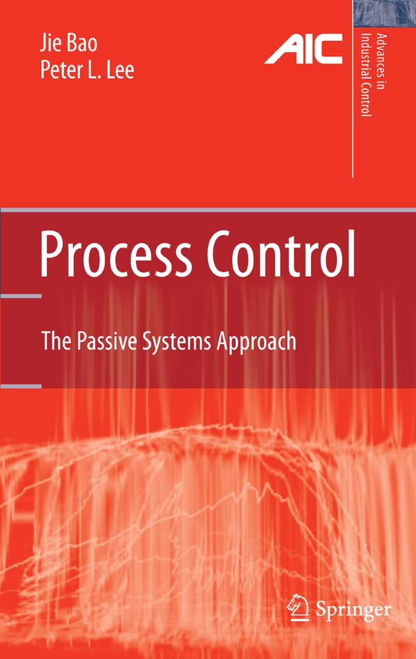 Titlebook: Process Control; The Passive Systems Jie Bao,Peter L. Lee Book 2007 Springer-Verlag London 2007 Control Applications.Controllability Analy Titlebook: Process Control; The Passive Systems Jie Bao,Peter L. Lee Book 2007 Springer-Verlag London 2007 Control Applications.Controllability Analy