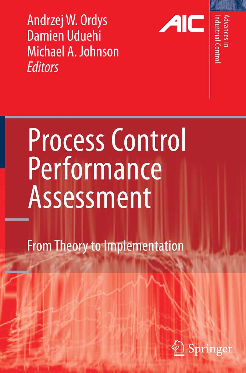 Titlebook: Process Control Performance Assessment; From Theory to Imple Nina Thornhill,Alexander Horch,Gerta Zimmer,Andrze Book 2007 Springer-Verlag L Titlebook: Process Control Performance Assessment; From Theory to Imple Nina Thornhill,Alexander Horch,Gerta Zimmer,Andrze Book 2007 Springer-Verlag L