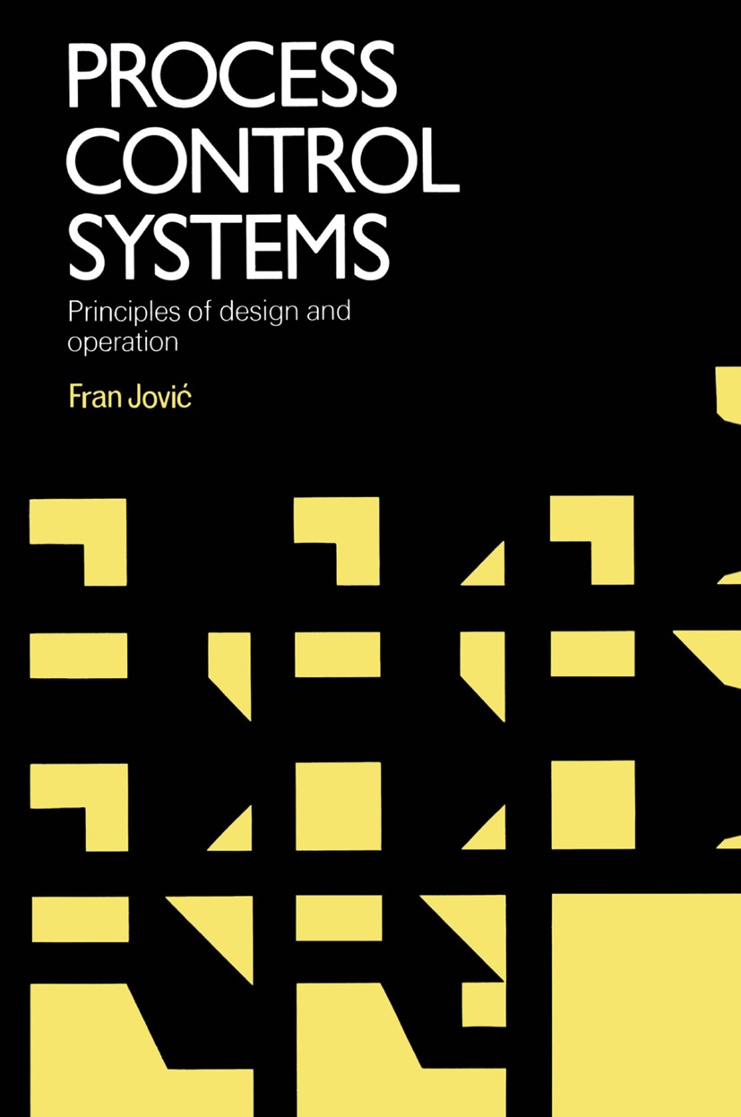 Titlebook: Process Control Systems; Principles of design Fran Jović Book 1986 F Jovi? 1986 automata.control.control system.databases.process control.p Titlebook: Process Control Systems; Principles of design Fran Jović Book 1986 F Jovi? 1986 automata.control.control system.databases.process control.p
