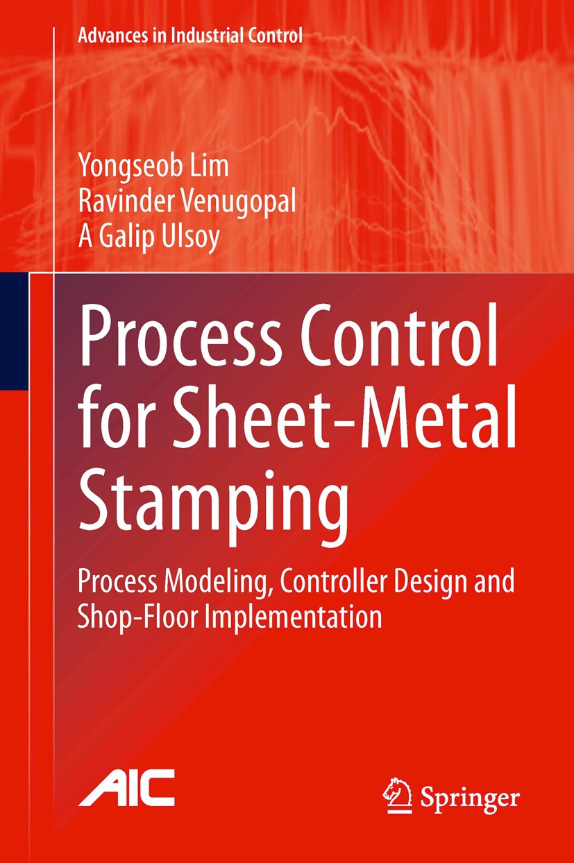 Titlebook: Process Control for Sheet-Metal Stamping; Process Modeling, Co Yongseob Lim,Ravinder Venugopal,A Galip Ulsoy Book 2014 Springer-Verlag Lond Titlebook: Process Control for Sheet-Metal Stamping; Process Modeling, Co Yongseob Lim,Ravinder Venugopal,A Galip Ulsoy Book 2014 Springer-Verlag Lond