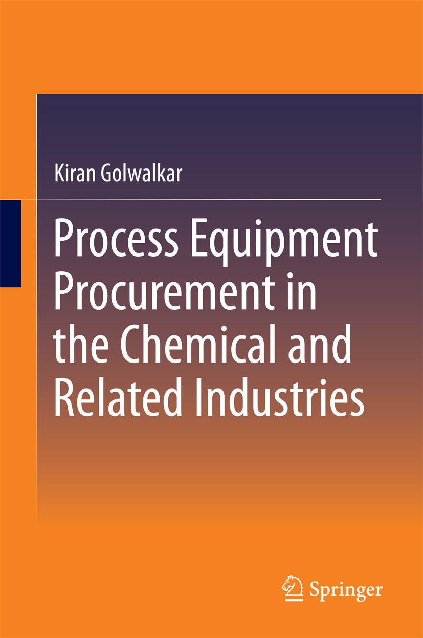 Titlebook: Process Equipment Procurement in the Chemical and Related Industries; Kiran Golwalkar Book 2015 Springer International Publishing Switzerl Titlebook: Process Equipment Procurement in the Chemical and Related Industries; Kiran Golwalkar Book 2015 Springer International Publishing Switzerl