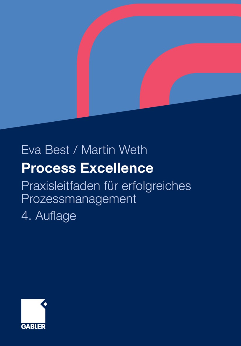 Titlebook: Process Excellence; Praxisleitfaden für Eva Best,Martin Weth Book 2010Latest edition Gabler Verlag | Springer Fachmedien Wiesbaden GmbH, W Titlebook: Process Excellence; Praxisleitfaden für Eva Best,Martin Weth Book 2010Latest edition Gabler Verlag | Springer Fachmedien Wiesbaden GmbH, W