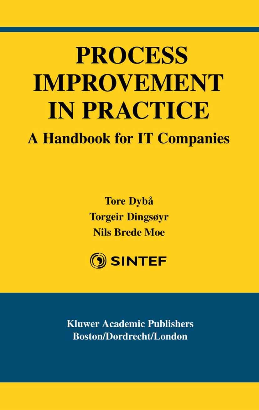 Titlebook: Process Improvement in Practice; A Handbook for IT Co Tore Dybå,Torgeir Dingsøyr,Nils Brede Moe Book 2004 Springer Science+Business Media N Titlebook: Process Improvement in Practice; A Handbook for IT Co Tore Dybå,Torgeir Dingsøyr,Nils Brede Moe Book 2004 Springer Science+Business Media N