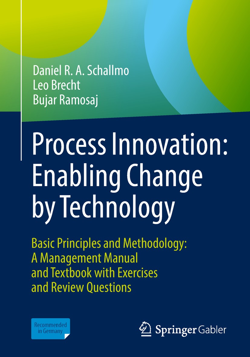Titlebook: Process Innovation: Enabling Change by Technology; Basic Principles and Daniel R. A. Schallmo,Leo Brecht,Bujar Ramosaj Textbook 2018 Spring Titlebook: Process Innovation: Enabling Change by Technology; Basic Principles and Daniel R. A. Schallmo,Leo Brecht,Bujar Ramosaj Textbook 2018 Spring