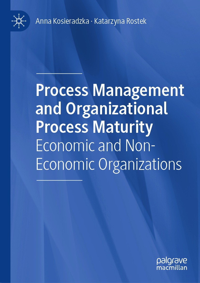 Titlebook: Process Management and Organizational Process Maturity; Economic and Non-Eco Anna Kosieradzka,Katarzyna Rostek Book 2021 The Editor(s) (if Titlebook: Process Management and Organizational Process Maturity; Economic and Non-Eco Anna Kosieradzka,Katarzyna Rostek Book 2021 The Editor(s) (if