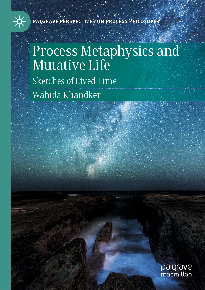 Titlebook: Process Metaphysics and Mutative Life; Sketches of Lived Ti Wahida Khandker Book 2020 The Editor(s) (if applicable) and The Author(s) 2020 Titlebook: Process Metaphysics and Mutative Life; Sketches of Lived Ti Wahida Khandker Book 2020 The Editor(s) (if applicable) and The Author(s) 2020