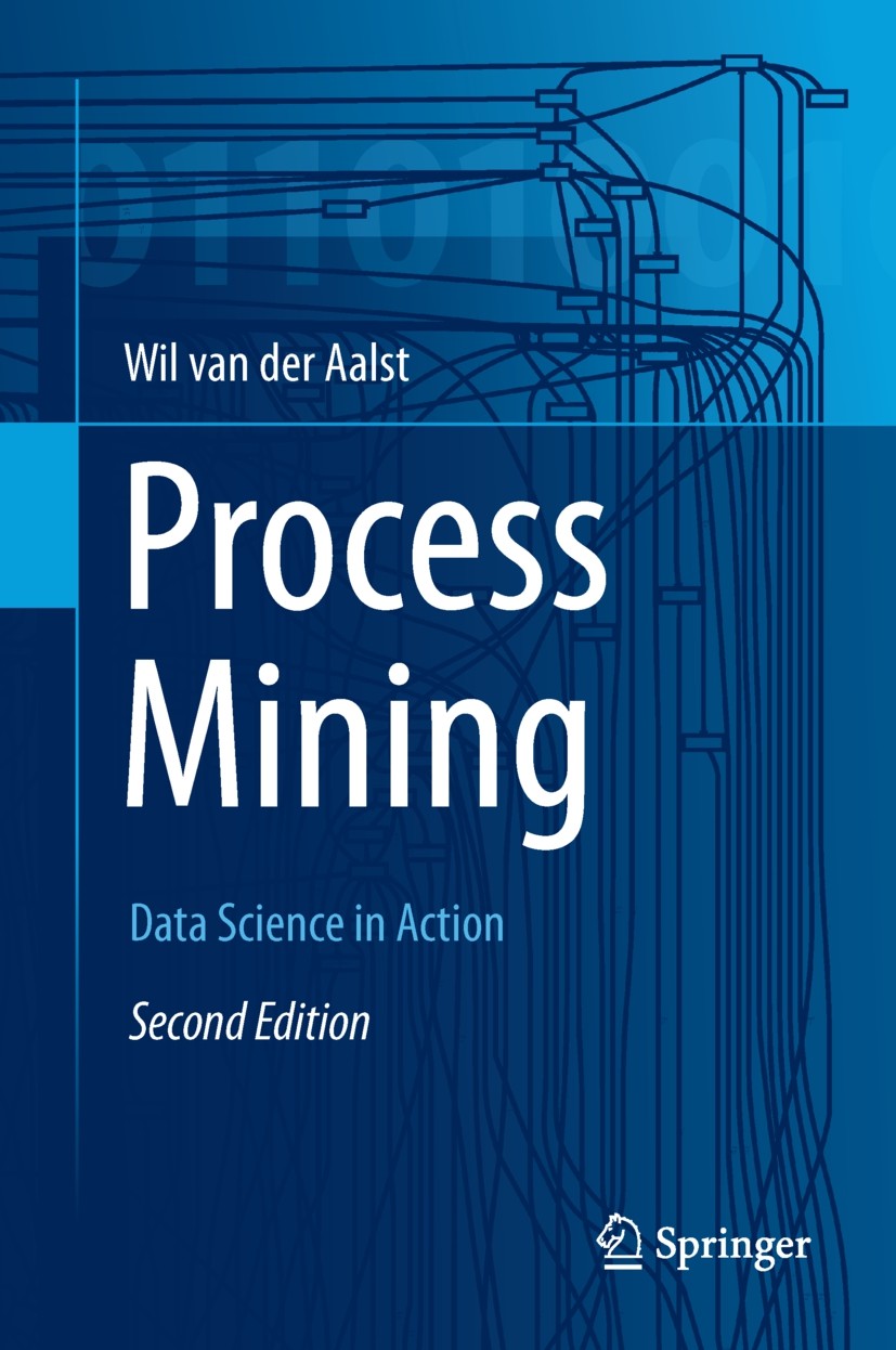 Titlebook: Process Mining; Data Science in Acti Wil van der Aalst Book 2016Latest edition Springer-Verlag Berlin Heidelberg 2016 Business Information Titlebook: Process Mining; Data Science in Acti Wil van der Aalst Book 2016Latest edition Springer-Verlag Berlin Heidelberg 2016 Business Information