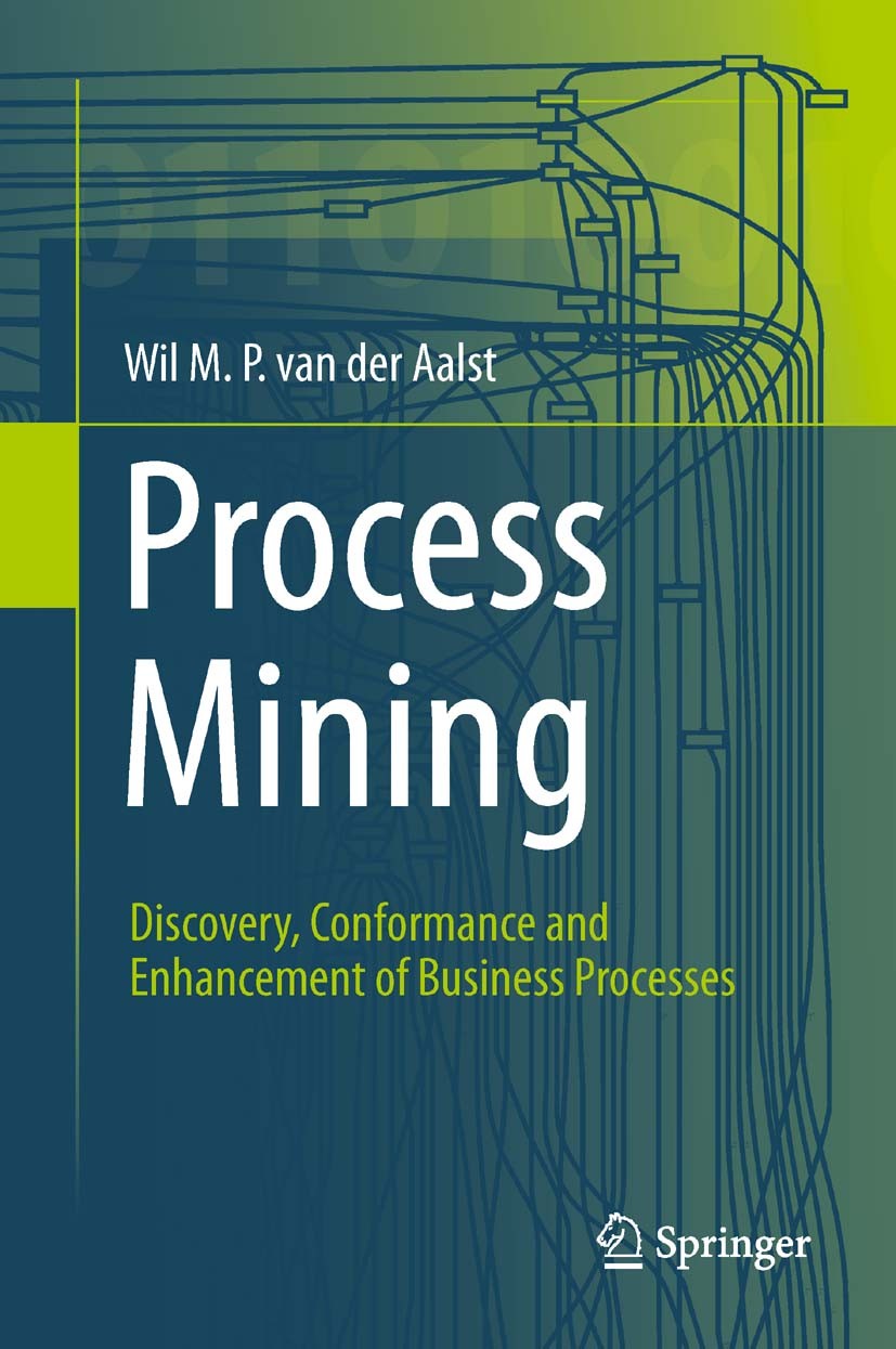 Titlebook: Process Mining; Discovery, Conforman Wil M. P. van der Aalst Book 20111st edition Springer-Verlag Berlin Heidelberg 2011 Business Informati Titlebook: Process Mining; Discovery, Conforman Wil M. P. van der Aalst Book 20111st edition Springer-Verlag Berlin Heidelberg 2011 Business Informati
