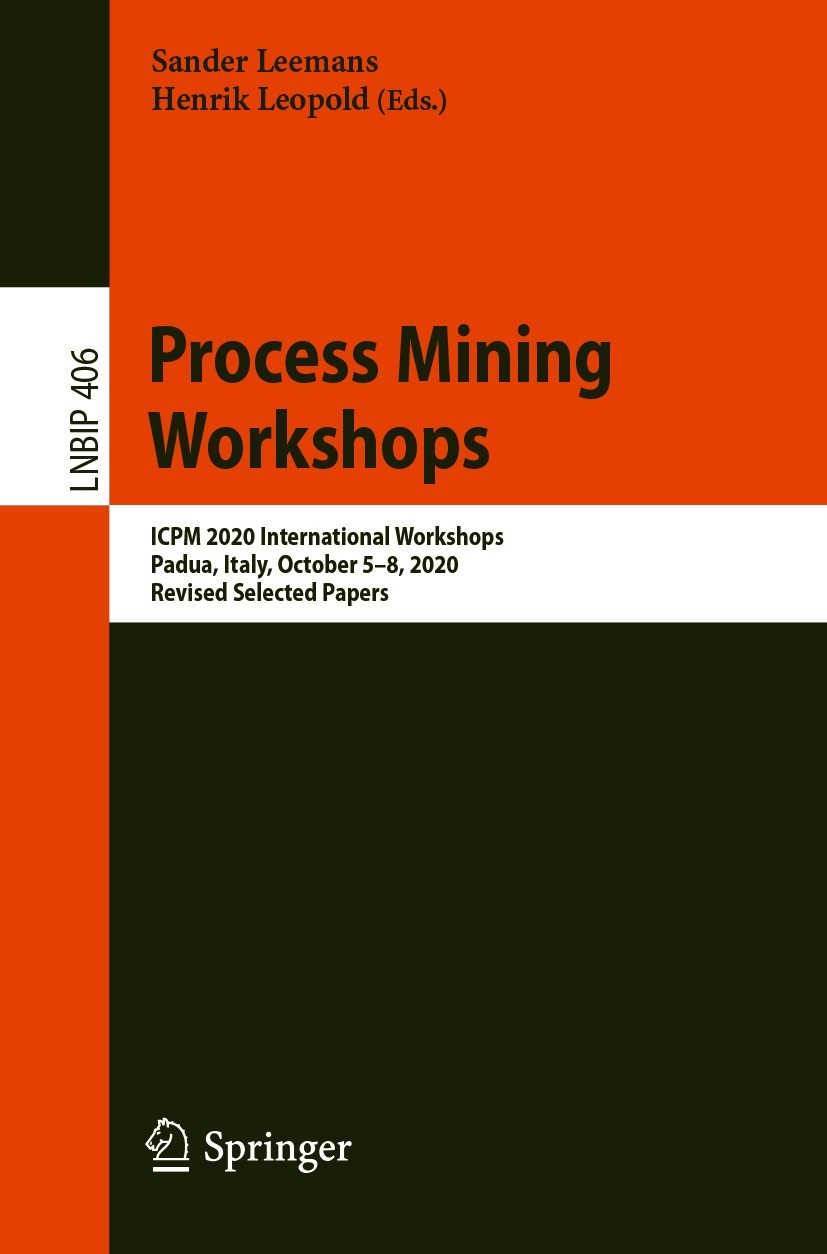 Titlebook: Process Mining Workshops; ICPM 2020 Internatio Sander Leemans,Henrik Leopold Conference proceedings 2021 Springer Nature Switzerland AG 202 Titlebook: Process Mining Workshops; ICPM 2020 Internatio Sander Leemans,Henrik Leopold Conference proceedings 2021 Springer Nature Switzerland AG 202