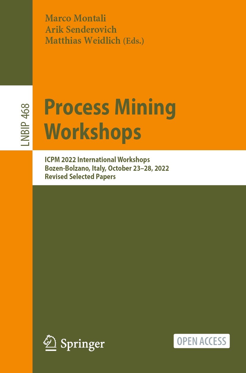 Titlebook: Process Mining Workshops; ICPM 2022 Internatio Marco Montali,Arik Senderovich,Matthias Weidlich Conference proceedings‘‘‘‘‘‘‘‘ 2023 The Edi Titlebook: Process Mining Workshops; ICPM 2022 Internatio Marco Montali,Arik Senderovich,Matthias Weidlich Conference proceedings‘‘‘‘‘‘‘‘ 2023 The Edi
