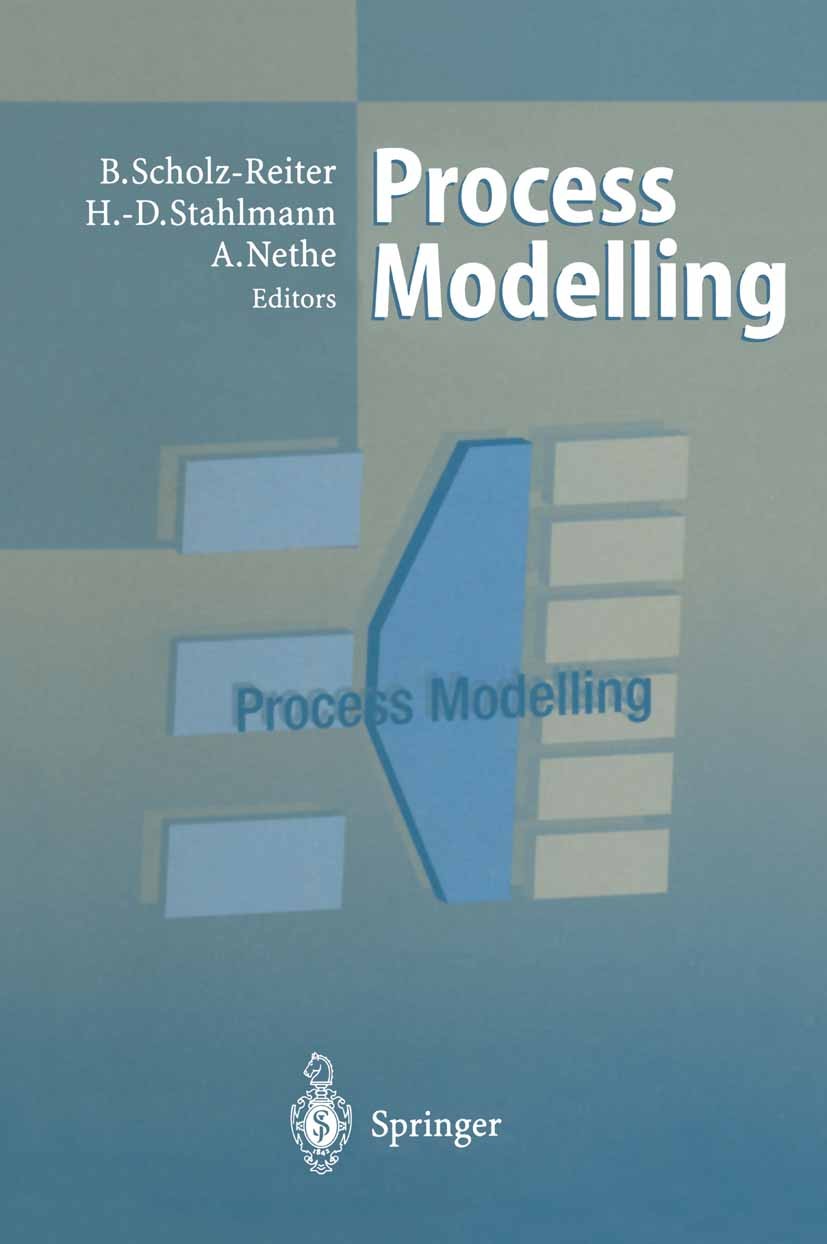 Titlebook: Process Modelling; B. Scholz-Reiter,Hans-Dietrich Stahlmann,Arnim Net Conference proceedings 1999 Springer-Verlag Berlin Heidelberg 1999 c Titlebook: Process Modelling; B. Scholz-Reiter,Hans-Dietrich Stahlmann,Arnim Net Conference proceedings 1999 Springer-Verlag Berlin Heidelberg 1999 c