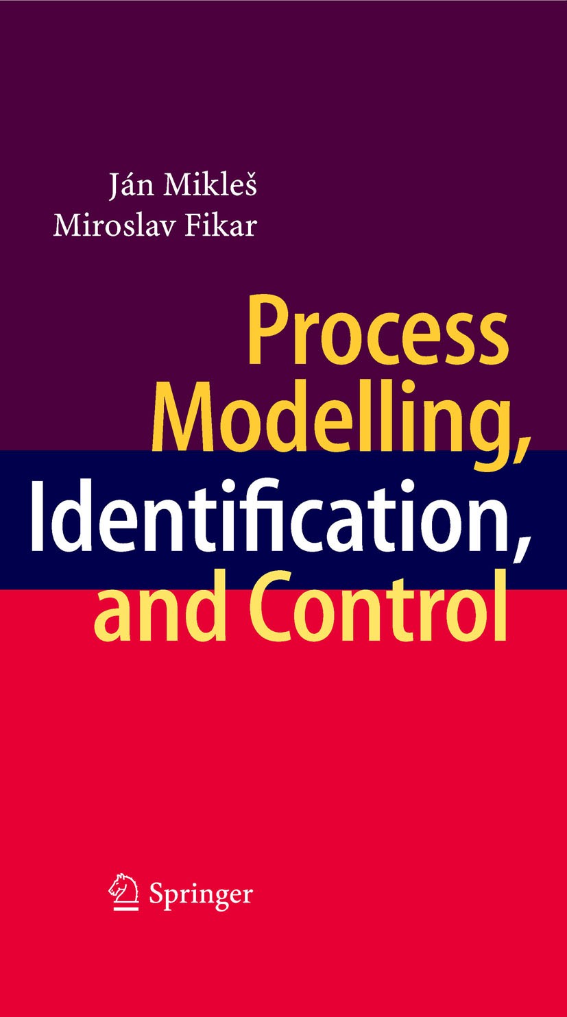 Titlebook: Process Modelling, Identification, and Control; Ján Mikleš,Miroslav Fikar Book 2007 Springer-Verlag Berlin Heidelberg 2007 MATLAB.Process Titlebook: Process Modelling, Identification, and Control; Ján Mikleš,Miroslav Fikar Book 2007 Springer-Verlag Berlin Heidelberg 2007 MATLAB.Process