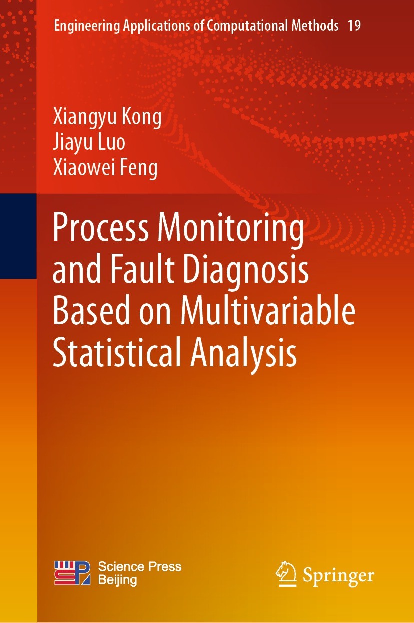 Titlebook: Process Monitoring and Fault Diagnosis Based on Multivariable Statistical Analysis; Xiangyu Kong,Jiayu Luo,Xiaowei Feng Book 2024 Science Titlebook: Process Monitoring and Fault Diagnosis Based on Multivariable Statistical Analysis; Xiangyu Kong,Jiayu Luo,Xiaowei Feng Book 2024 Science