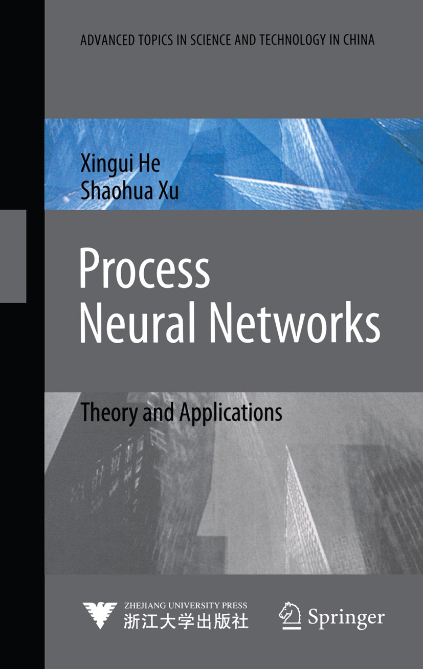 Titlebook: Process Neural Networks; Theory and Applicati Xingui He,Shaohua Xu Book 2010 Zhejiang University Press, Hangzhou and Springer-Verlag Berlin Titlebook: Process Neural Networks; Theory and Applicati Xingui He,Shaohua Xu Book 2010 Zhejiang University Press, Hangzhou and Springer-Verlag Berlin