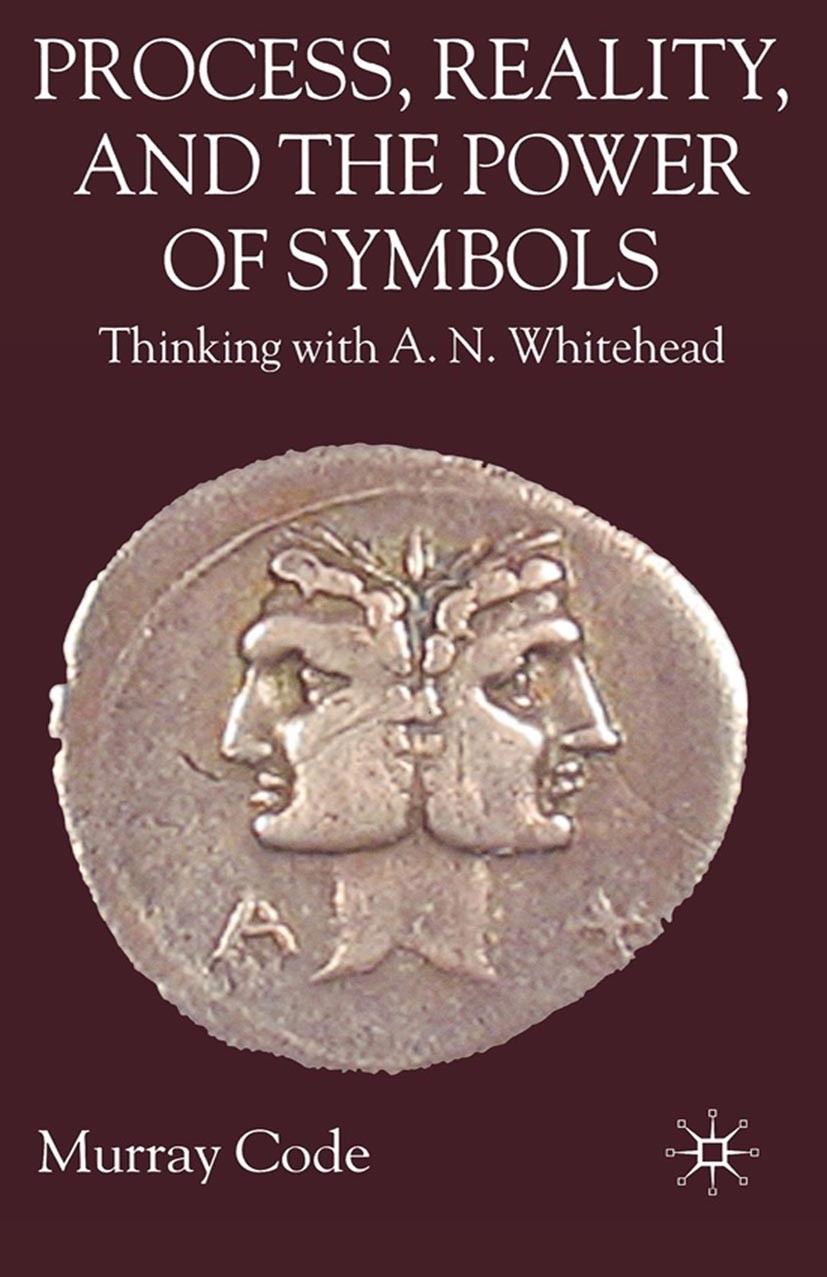 Titlebook: Process, Reality, and the Power of Symbols; Thinking with A.N. W Murray Code Book 2007 Palgrave Macmillan, a division of Macmillan Publishe Titlebook: Process, Reality, and the Power of Symbols; Thinking with A.N. W Murray Code Book 2007 Palgrave Macmillan, a division of Macmillan Publishe