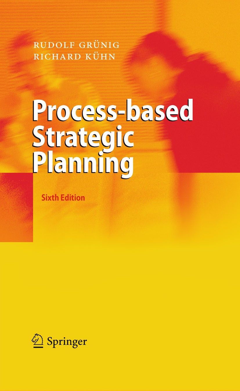 Titlebook: Process-based Strategic Planning; Rudolf Grünig,Richard Kühn Book 2011Latest edition Springer-Verlag Berlin Heidelberg 2011 Business Strat Titlebook: Process-based Strategic Planning; Rudolf Grünig,Richard Kühn Book 2011Latest edition Springer-Verlag Berlin Heidelberg 2011 Business Strat