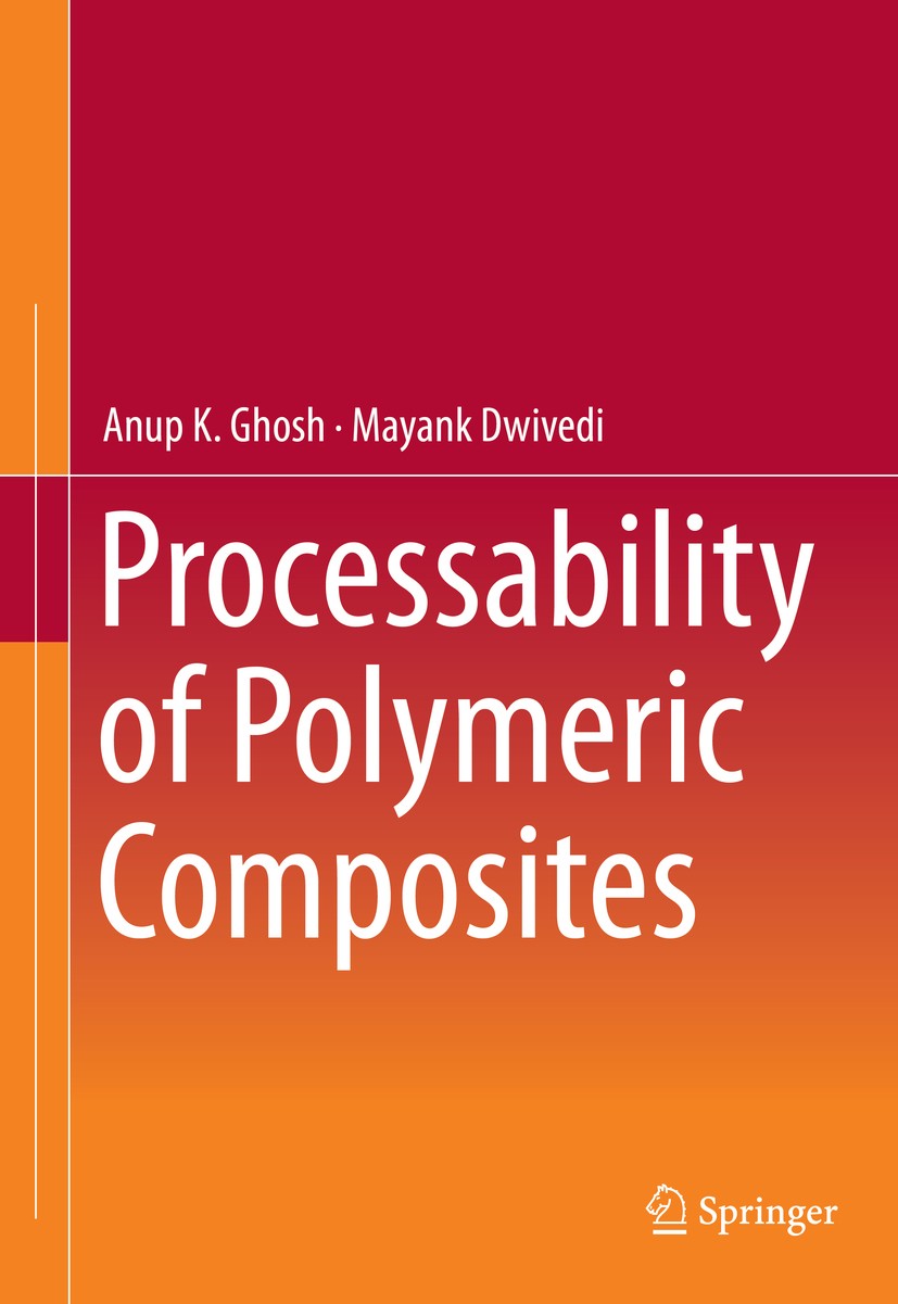 Titlebook: Processability of Polymeric Composites; Anup K. Ghosh,Mayank Dwivedi Textbook 2020 Springer Nature India Private Limited 2020 Performance Titlebook: Processability of Polymeric Composites; Anup K. Ghosh,Mayank Dwivedi Textbook 2020 Springer Nature India Private Limited 2020 Performance
