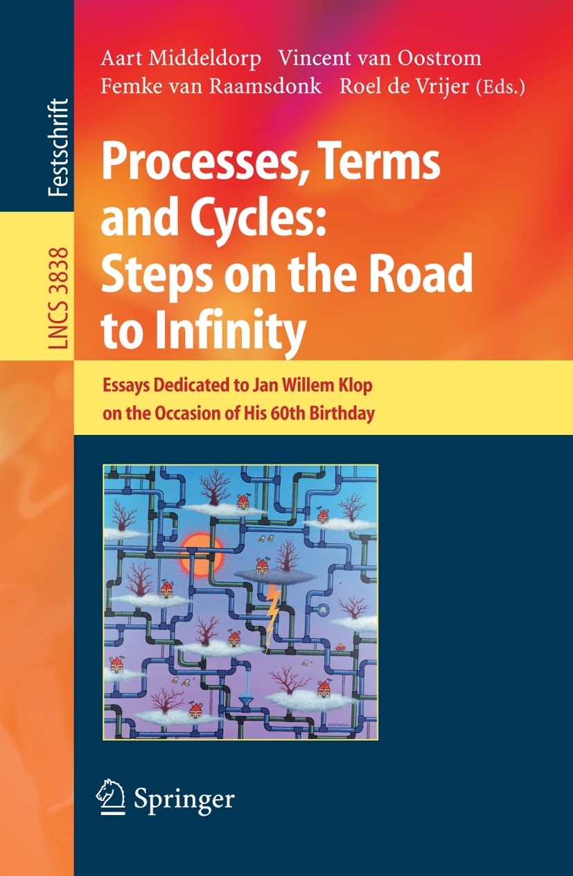 Titlebook: Processes, Terms and Cycles: Steps on the Road to Infinity; Essays Dedicated to Aart Middeldorp,Vincent Oostrom,Roel Vrijer Book 2005 Spri Titlebook: Processes, Terms and Cycles: Steps on the Road to Infinity; Essays Dedicated to Aart Middeldorp,Vincent Oostrom,Roel Vrijer Book 2005 Spri