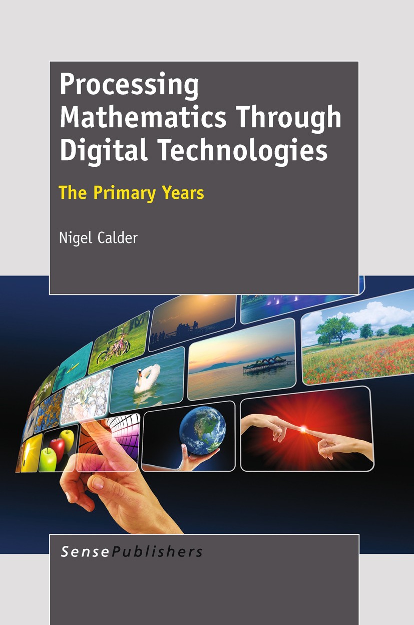 Titlebook: Processing Mathematics Through Digital Technologies; Nigel Calder Book 2011 SensePublishers 2011 Titlebook: Processing Mathematics Through Digital Technologies; Nigel Calder Book 2011 SensePublishers 2011
