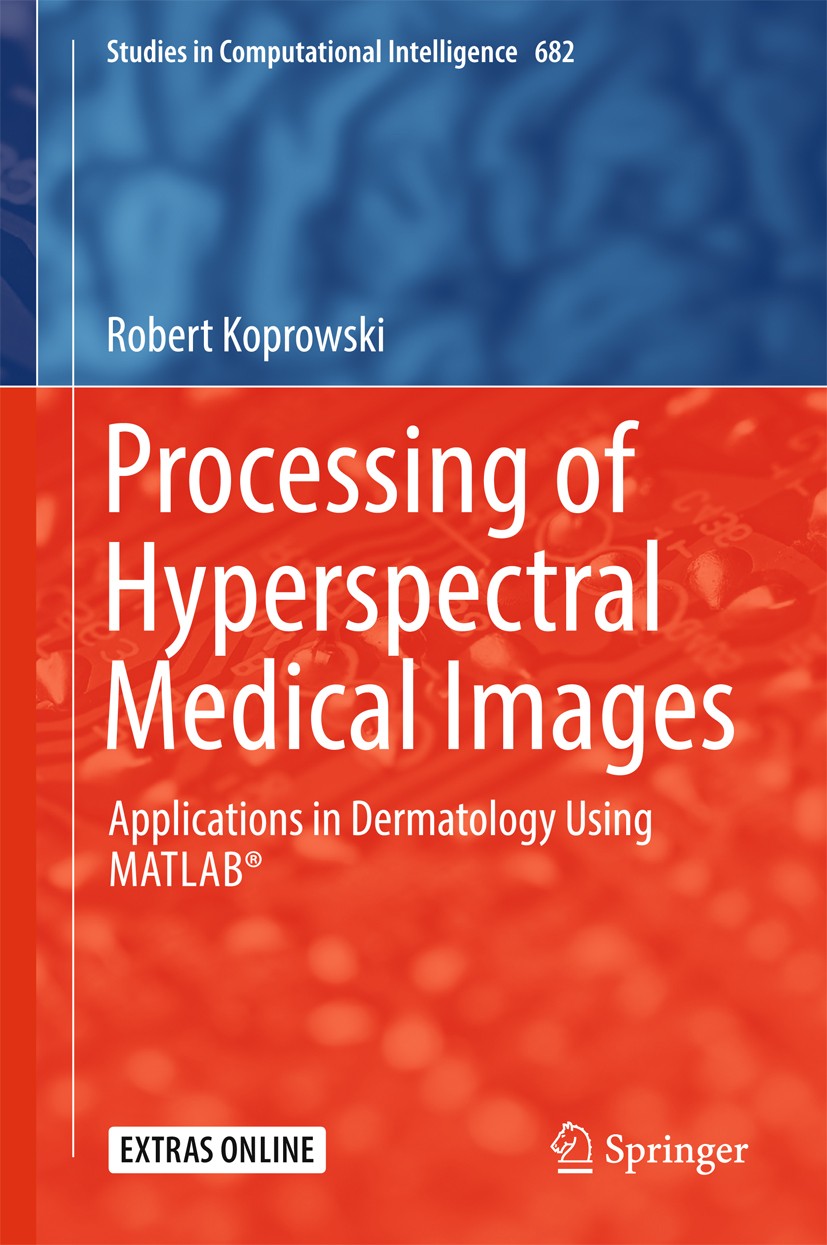 Titlebook: Processing of Hyperspectral Medical Images; Applications in Derm Robert Koprowski Book 2017 Springer International Publishing AG 2017 Hyper Titlebook: Processing of Hyperspectral Medical Images; Applications in Derm Robert Koprowski Book 2017 Springer International Publishing AG 2017 Hyper