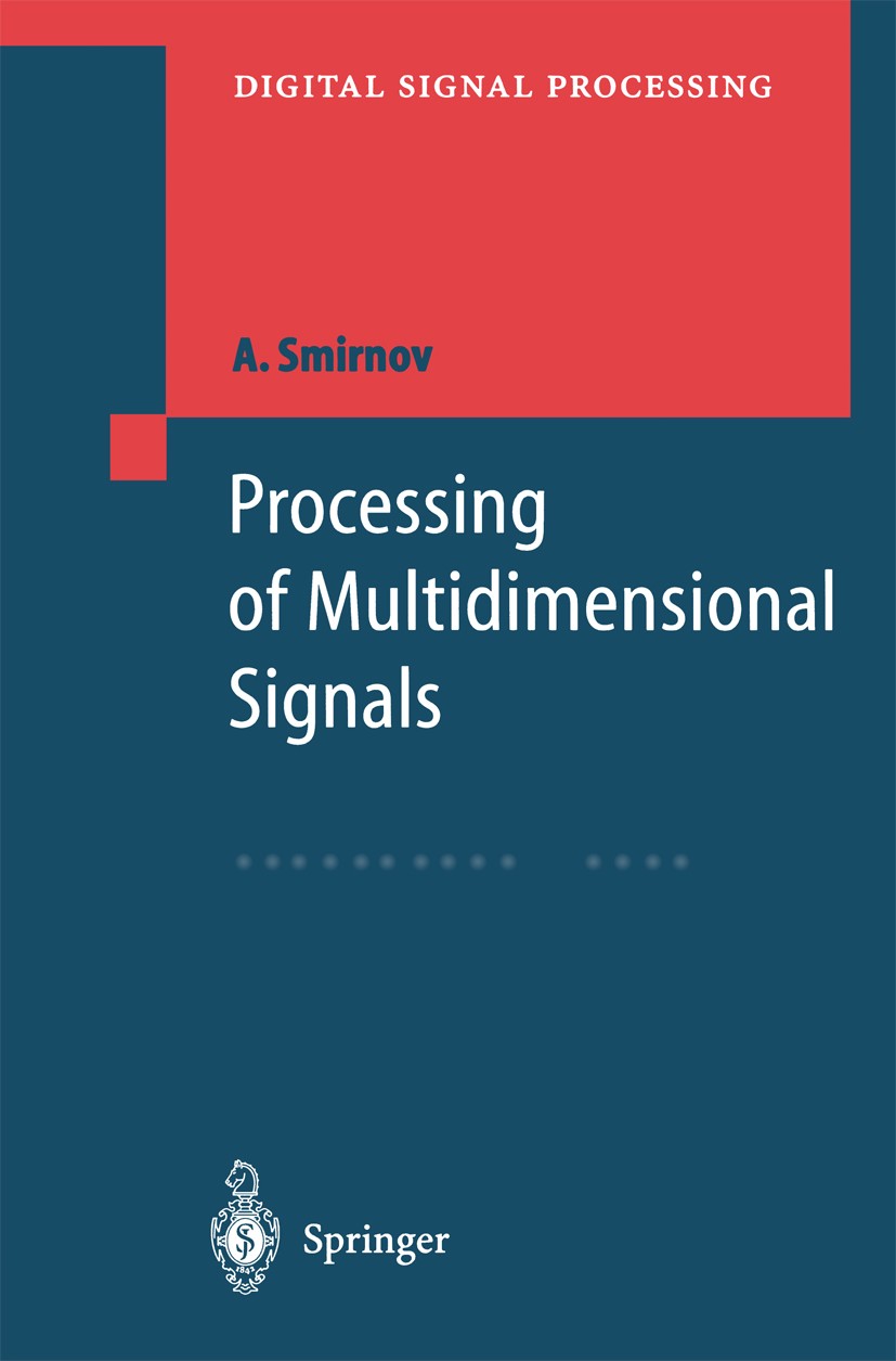 Titlebook: Processing of Multidimensional Signals; Alexandre Smirnov Book 1999 Springer-Verlag Berlin Heidelberg 1999 Signal.analog.computer.image pr Titlebook: Processing of Multidimensional Signals; Alexandre Smirnov Book 1999 Springer-Verlag Berlin Heidelberg 1999 Signal.analog.computer.image pr
