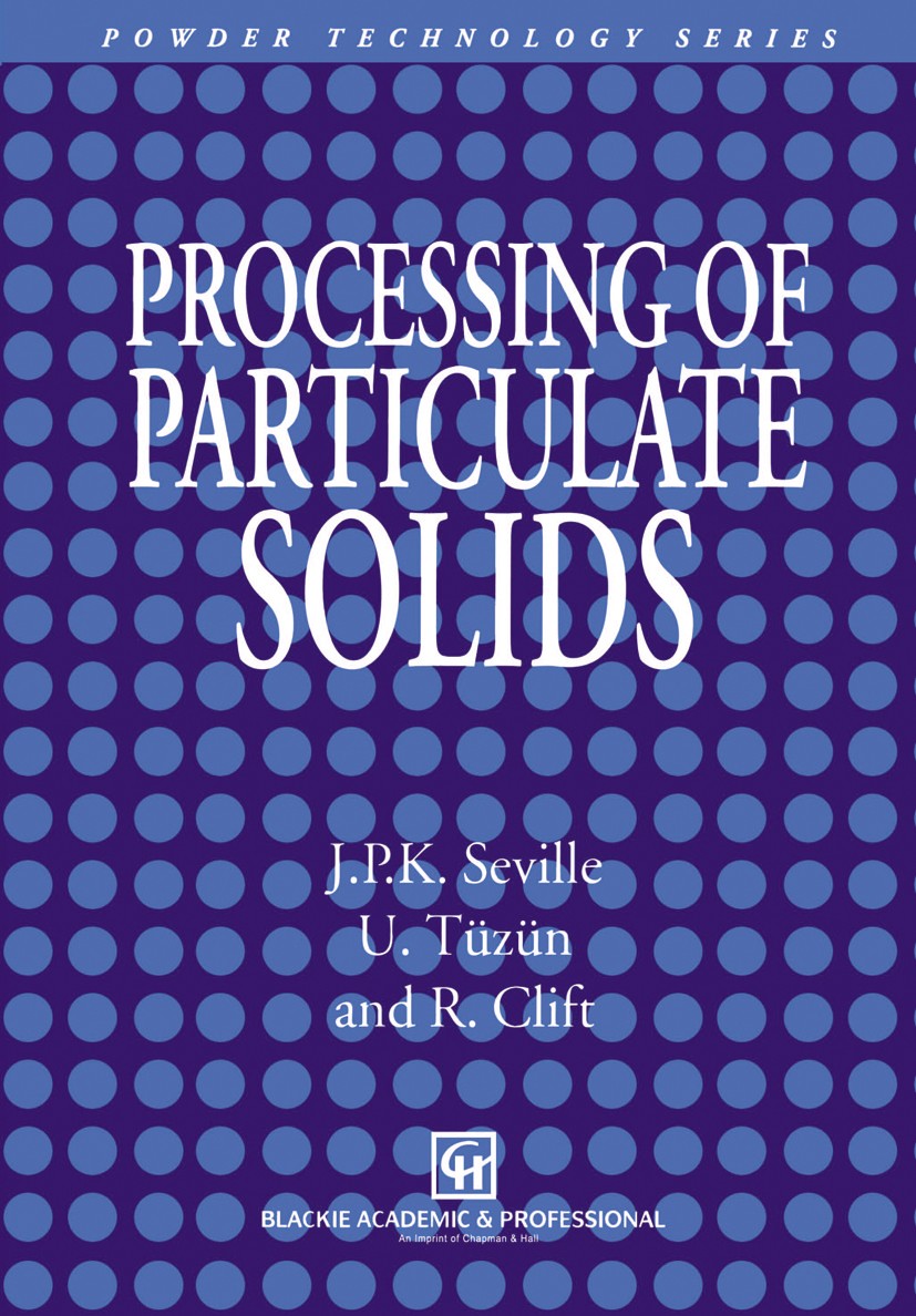 Titlebook: Processing of Particulate Solids; Jonathan Seville,Uḡur Tüzün,Roland Clift Book 1997 Chapman & Hall 1997 Industrie.design.mechanics.proces Titlebook: Processing of Particulate Solids; Jonathan Seville,Uḡur Tüzün,Roland Clift Book 1997 Chapman & Hall 1997 Industrie.design.mechanics.proces