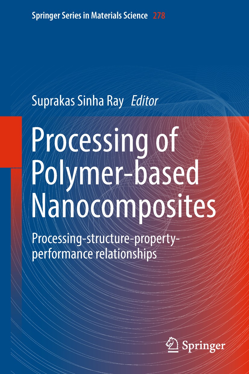 Titlebook: Processing of Polymer-based Nanocomposites; Processing-structure Suprakas Sinha Ray Book 2018 Springer Nature Switzerland AG 2018 polypropy Titlebook: Processing of Polymer-based Nanocomposites; Processing-structure Suprakas Sinha Ray Book 2018 Springer Nature Switzerland AG 2018 polypropy
