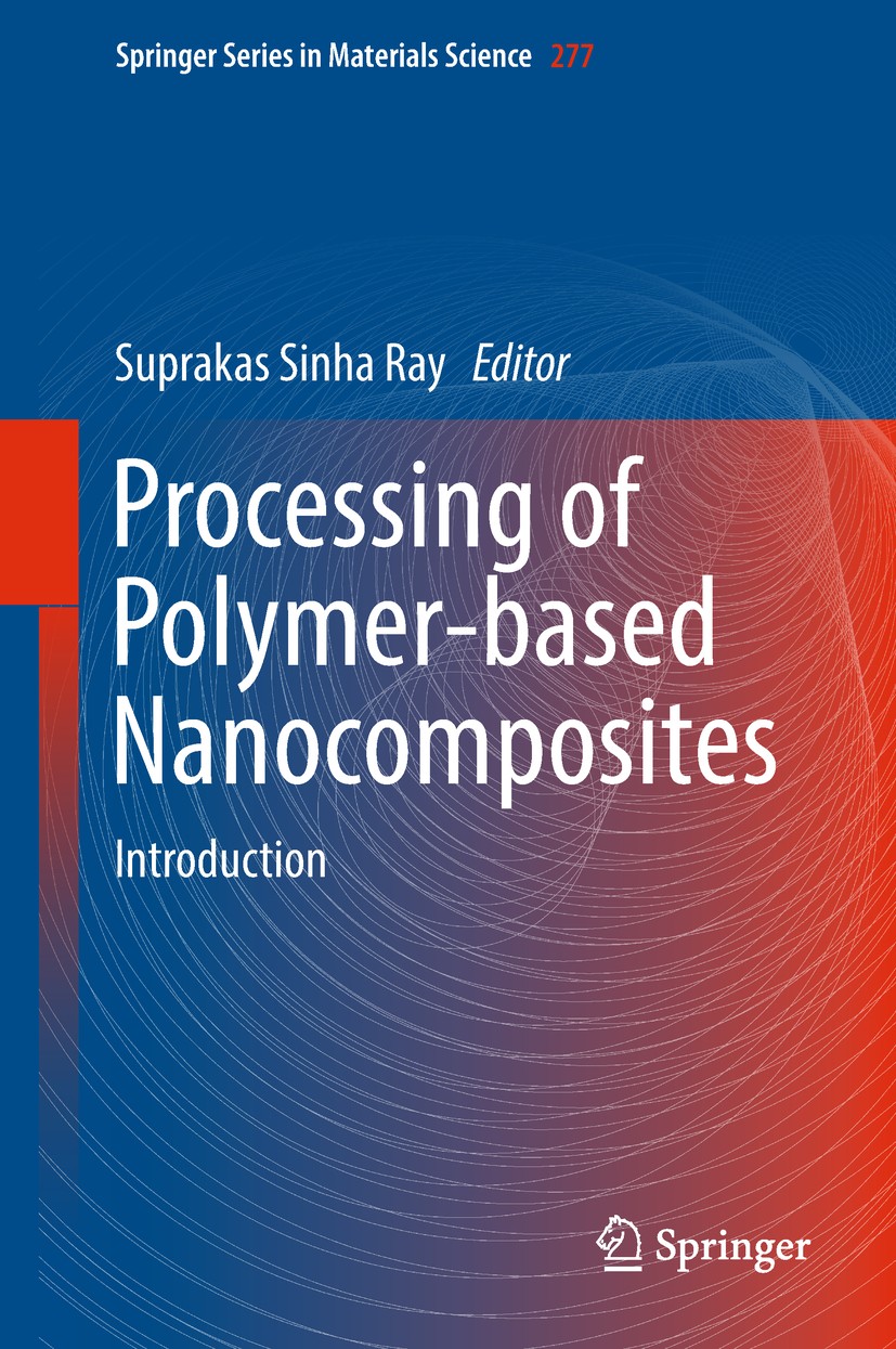 Titlebook: Processing of Polymer-based Nanocomposites; Introduction Suprakas Sinha Ray Book 2018 Springer Nature Switzerland AG 2018 Polymer nanocompo Titlebook: Processing of Polymer-based Nanocomposites; Introduction Suprakas Sinha Ray Book 2018 Springer Nature Switzerland AG 2018 Polymer nanocompo