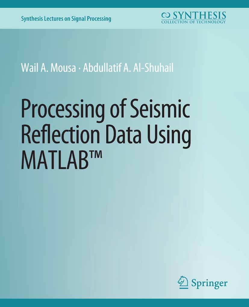 Titlebook: Processing of Seismic Reflection Data Using MATLAB; Wail A. Mousa,Abdullatif A. Al-Shuhail Book 2011 Springer Nature Switzerland AG 2011 Titlebook: Processing of Seismic Reflection Data Using MATLAB; Wail A. Mousa,Abdullatif A. Al-Shuhail Book 2011 Springer Nature Switzerland AG 2011