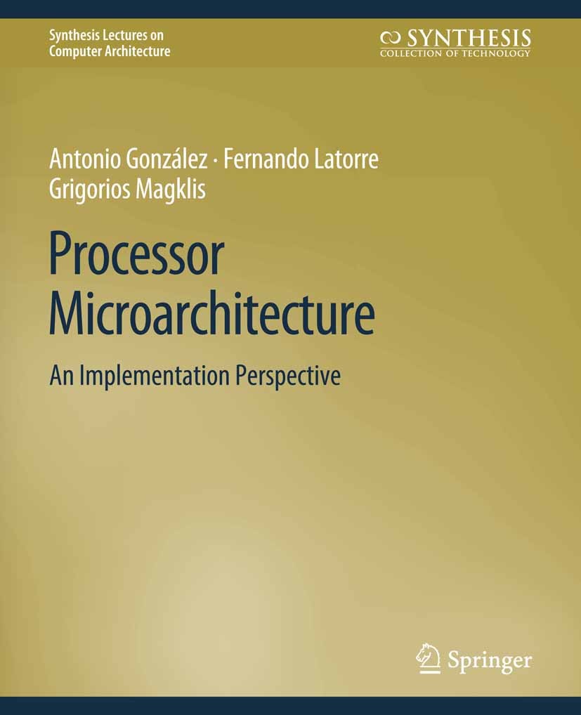 Titlebook: Processor Microarchitecture; An Implementation Pe Antonio González,Fernando Latorre,Grigorios Magkli Book 2011 Springer Nature Switzerland Titlebook: Processor Microarchitecture; An Implementation Pe Antonio González,Fernando Latorre,Grigorios Magkli Book 2011 Springer Nature Switzerland