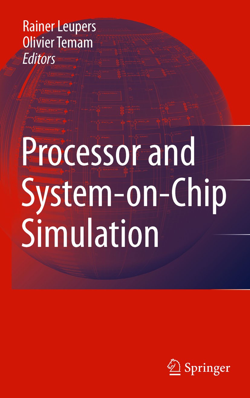 Titlebook: Processor and System-on-Chip Simulation; Rainer Leupers,Olivier Temam Book 2010 Springer Science + Business Media LLC 2010 EDA.Field Progr Titlebook: Processor and System-on-Chip Simulation; Rainer Leupers,Olivier Temam Book 2010 Springer Science + Business Media LLC 2010 EDA.Field Progr