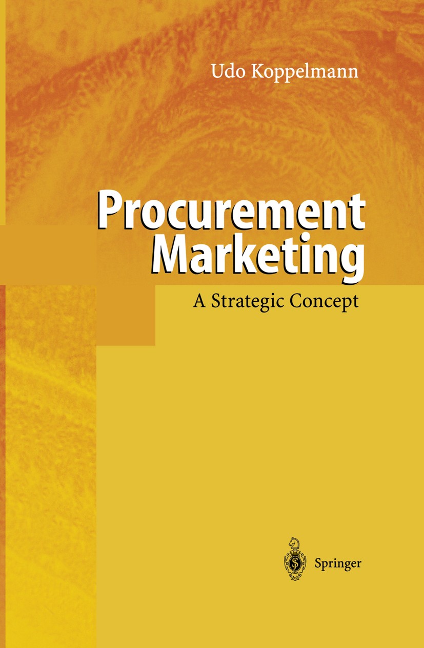 Titlebook: Procurement Marketing; A Strategic Concept Udo Koppelmann Book 1998 Springer-Verlag Berlin Heidelberg 1998 Beschaffung.Beschaffungsmarketin Titlebook: Procurement Marketing; A Strategic Concept Udo Koppelmann Book 1998 Springer-Verlag Berlin Heidelberg 1998 Beschaffung.Beschaffungsmarketin