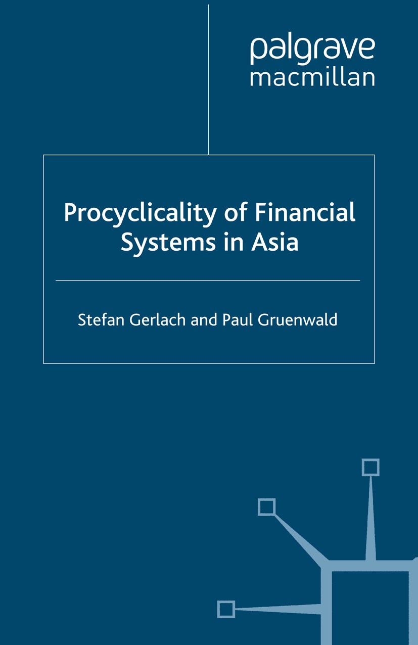 Titlebook: Procyclicality of Financial Systems in Asia; Stefan Gerlach (Director, Governor of the Riksbank Book 2006 Palgrave Macmillan, a division o Titlebook: Procyclicality of Financial Systems in Asia; Stefan Gerlach (Director, Governor of the Riksbank Book 2006 Palgrave Macmillan, a division o
