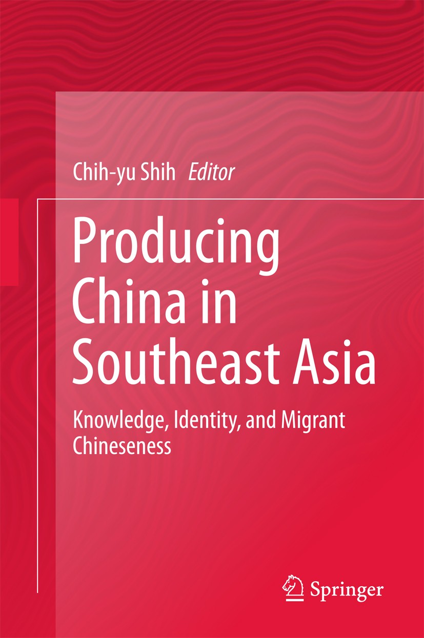 Titlebook: Producing China in Southeast Asia; Knowledge, Identity, Chih-yu Shih Book 2017 Springer Nature Singapore Pte Ltd. 2017 China and Southeast Titlebook: Producing China in Southeast Asia; Knowledge, Identity, Chih-yu Shih Book 2017 Springer Nature Singapore Pte Ltd. 2017 China and Southeast