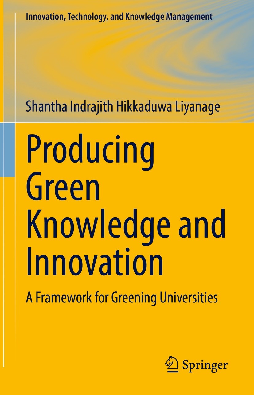 Titlebook: Producing Green Knowledge and Innovation; A Framework for Gree Shantha Indrajith Hikkaduwa Liyanage Book 2022 The Editor(s) (if applicable) Titlebook: Producing Green Knowledge and Innovation; A Framework for Gree Shantha Indrajith Hikkaduwa Liyanage Book 2022 The Editor(s) (if applicable)