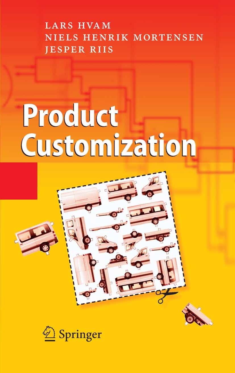 Titlebook: Product Customization; Lars Hvam,Niels Henrik Mortensen,Jesper Riis Book 2008 Springer-Verlag Berlin Heidelberg 2008 Expert Systems.Produc Titlebook: Product Customization; Lars Hvam,Niels Henrik Mortensen,Jesper Riis Book 2008 Springer-Verlag Berlin Heidelberg 2008 Expert Systems.Produc