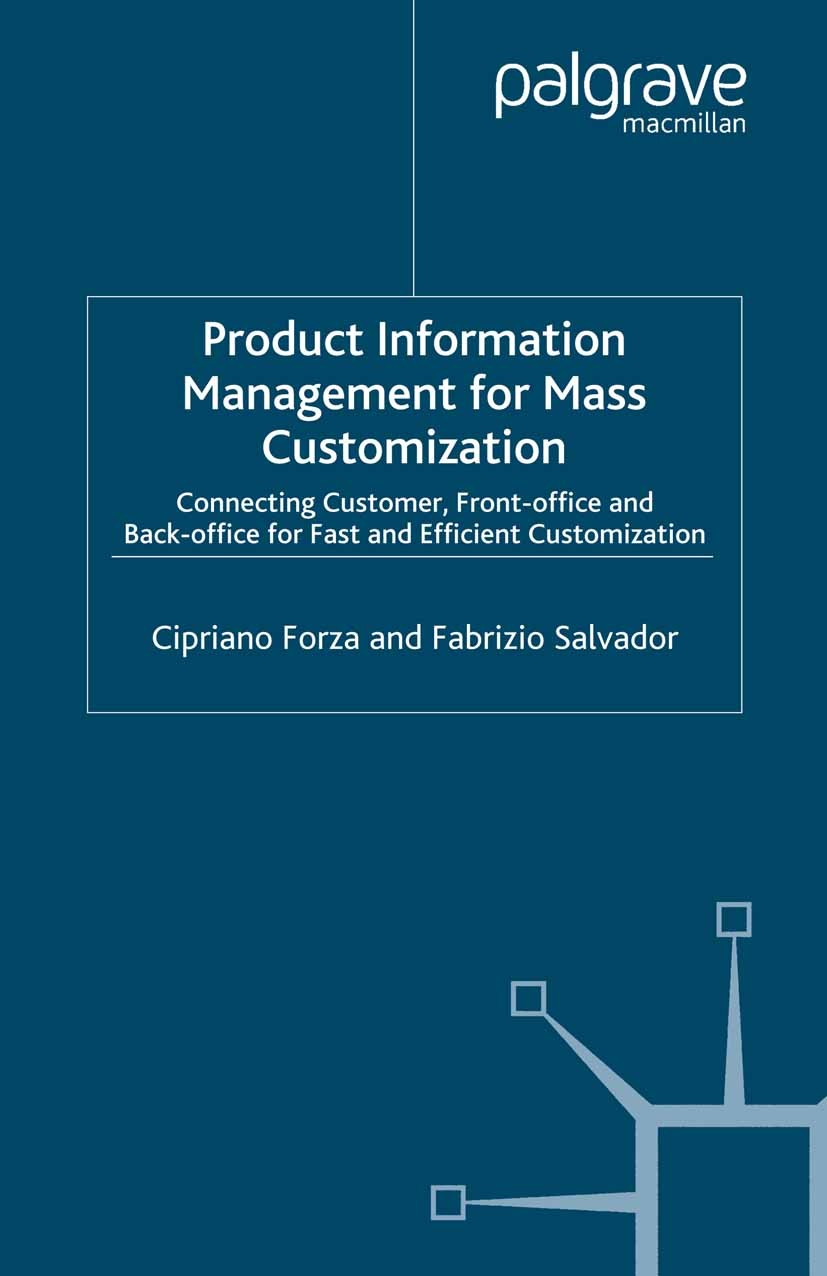 Titlebook: Product Information Management for Mass Customization; Connecting Customer, Cipriano Forza,Fabrizio Salvador Book 2006 Palgrave Macmillan, Titlebook: Product Information Management for Mass Customization; Connecting Customer, Cipriano Forza,Fabrizio Salvador Book 2006 Palgrave Macmillan,