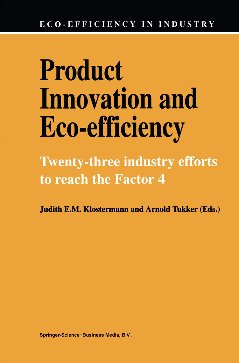 Titlebook: Product Innovation and Eco-Efficiency; Twenty-Two Industry Judith E. M. Klostermann,Arnold Tukker Book 1998 Springer Science+Business Medi Titlebook: Product Innovation and Eco-Efficiency; Twenty-Two Industry Judith E. M. Klostermann,Arnold Tukker Book 1998 Springer Science+Business Medi