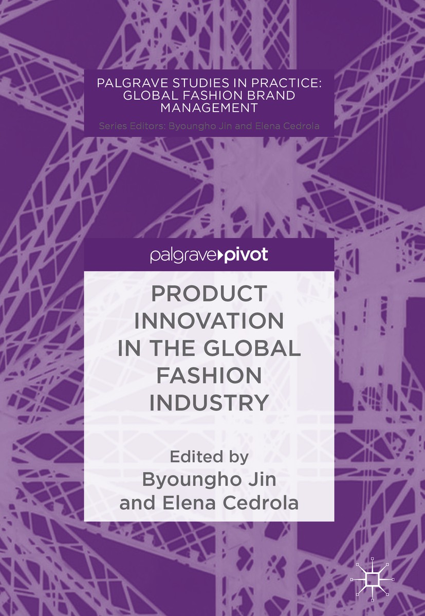 Titlebook: Product Innovation in the Global Fashion Industry; Byoungho Jin,Elena Cedrola Book 2018 The Editor(s) (if applicable) and The Author(s) 20 Titlebook: Product Innovation in the Global Fashion Industry; Byoungho Jin,Elena Cedrola Book 2018 The Editor(s) (if applicable) and The Author(s) 20