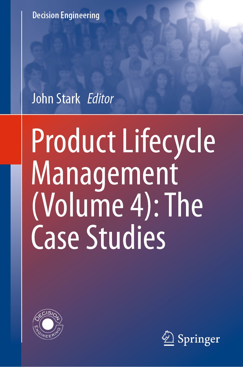 Titlebook: Product Lifecycle Management (Volume 4): The Case Studies; John Stark Book 2019 Springer Nature Switzerland AG 2019 Product Lifecycle Mana Titlebook: Product Lifecycle Management (Volume 4): The Case Studies; John Stark Book 2019 Springer Nature Switzerland AG 2019 Product Lifecycle Mana