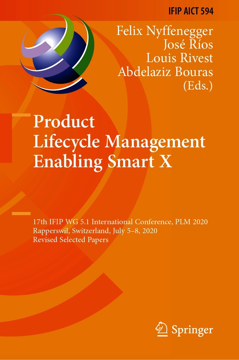 Titlebook: Product Lifecycle Management Enabling Smart X; 17th IFIP WG 5.1 Int Felix Nyffenegger,José Ríos,Abdelaziz Bouras Conference proceedings 202 Titlebook: Product Lifecycle Management Enabling Smart X; 17th IFIP WG 5.1 Int Felix Nyffenegger,José Ríos,Abdelaziz Bouras Conference proceedings 202