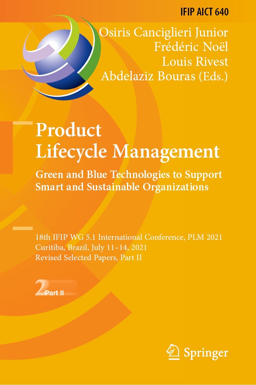 Titlebook: Product Lifecycle Management. Green and Blue Technologies to Support Smart and Sustainable Organizat; 18th IFIP WG 5.1 Int Osiris Canciglie Titlebook: Product Lifecycle Management. Green and Blue Technologies to Support Smart and Sustainable Organizat; 18th IFIP WG 5.1 Int Osiris Canciglie