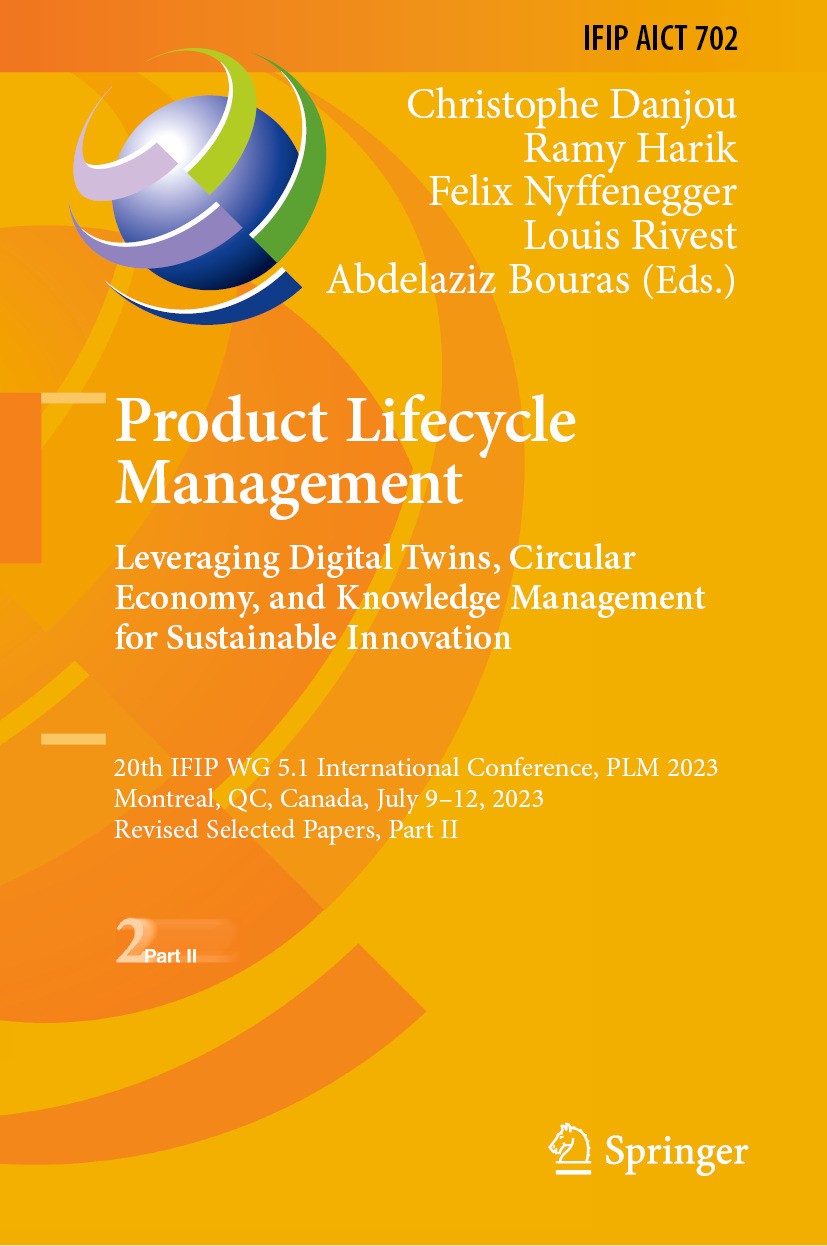Titlebook: Product Lifecycle Management. Leveraging Digital Twins, Circular Economy, and Knowledge Management f; 20th IFIP WG 5.1 Int Christophe Danjo Titlebook: Product Lifecycle Management. Leveraging Digital Twins, Circular Economy, and Knowledge Management f; 20th IFIP WG 5.1 Int Christophe Danjo