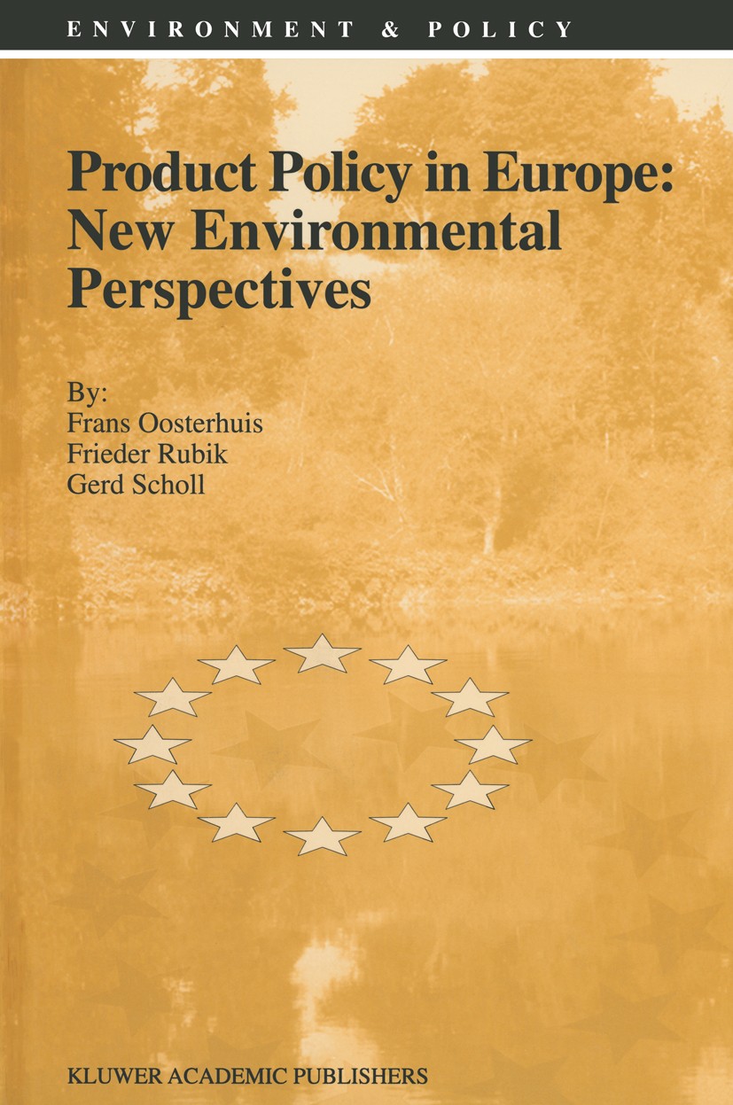 Titlebook: Product Policy in Europe: New Environmental Perspectives; Frans Oosterhuis,Frieder Rubik,Gerd Scholl Book 1996 Kluwer Academic Publisher 1 Titlebook: Product Policy in Europe: New Environmental Perspectives; Frans Oosterhuis,Frieder Rubik,Gerd Scholl Book 1996 Kluwer Academic Publisher 1