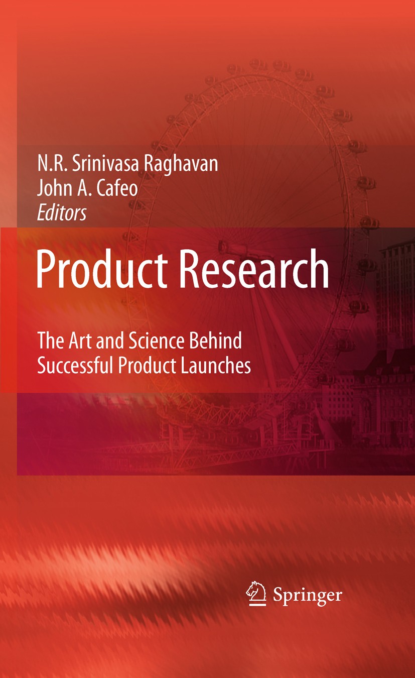 Titlebook: Product Research; The Art and Science N. R. Srinivasa Raghavan,John A. Cafeo Conference proceedings 2009 Springer Science+Business Media B Titlebook: Product Research; The Art and Science N. R. Srinivasa Raghavan,John A. Cafeo Conference proceedings 2009 Springer Science+Business Media B