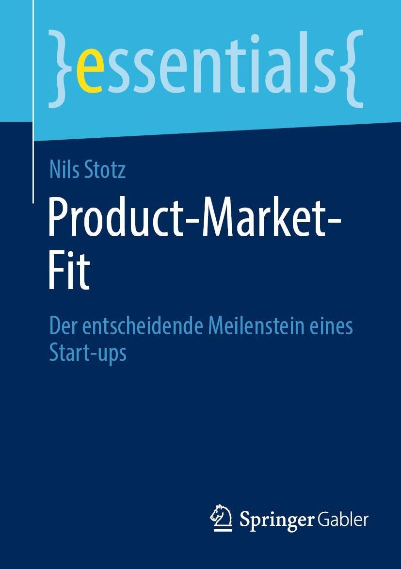 Titlebook: Product-Market-Fit; Der entscheidende Me Nils Stotz Book 2023 Der/die Herausgeber bzw. der/die Autor(en), exklusiv lizenziert an Springer-V Titlebook: Product-Market-Fit; Der entscheidende Me Nils Stotz Book 2023 Der/die Herausgeber bzw. der/die Autor(en), exklusiv lizenziert an Springer-V