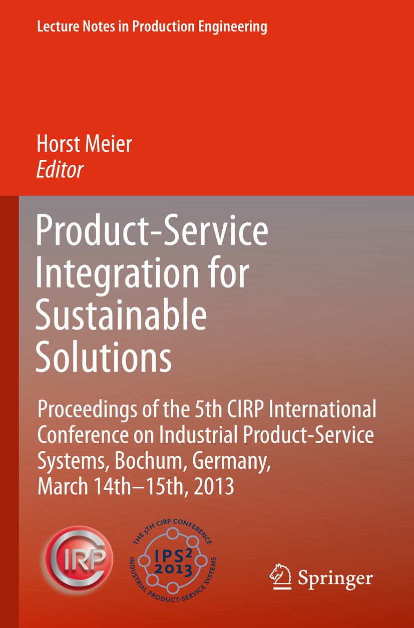 Titlebook: Product-Service Integration for Sustainable Solutions; Proceedings of the 5 Horst Meier Conference proceedings 2013 Springer-Verlag Berlin Titlebook: Product-Service Integration for Sustainable Solutions; Proceedings of the 5 Horst Meier Conference proceedings 2013 Springer-Verlag Berlin
