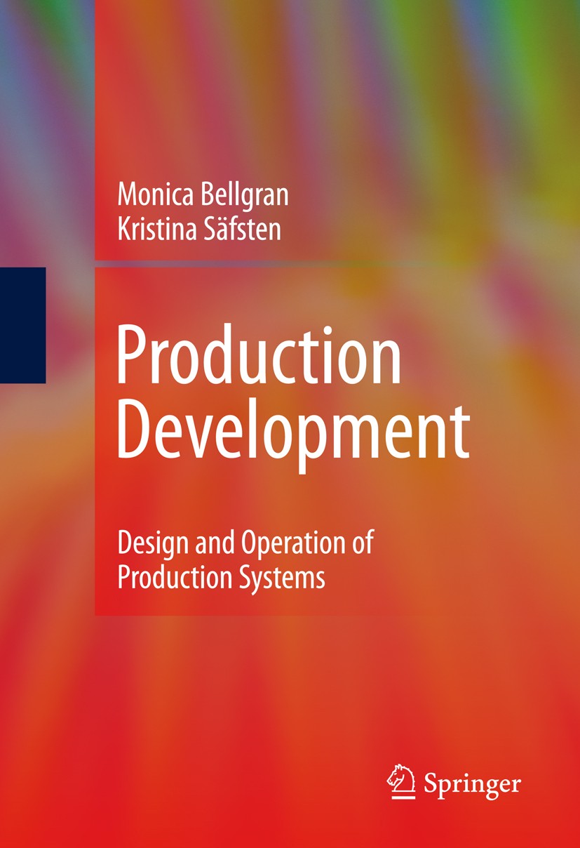 Titlebook: Production Development; Design and Operation Monica Bellgran,Kristina Säfsten Book 2010 Springer-Verlag London 2010 Controlling.Manufacturi Titlebook: Production Development; Design and Operation Monica Bellgran,Kristina Säfsten Book 2010 Springer-Verlag London 2010 Controlling.Manufacturi