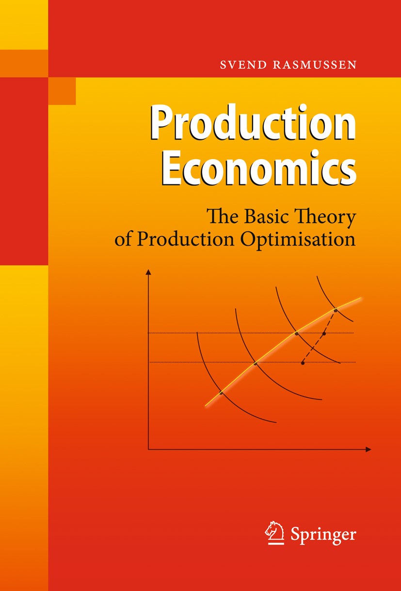 Titlebook: Production Economics; The Basic Theory of Svend Rasmussen Textbook 20111st edition Springer-Verlag Berlin Heidelberg 2011 Fixed and variab Titlebook: Production Economics; The Basic Theory of Svend Rasmussen Textbook 20111st edition Springer-Verlag Berlin Heidelberg 2011 Fixed and variab